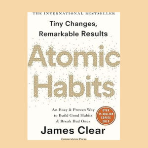 Atomic Habits: Tiny Changes, Remarkable Results