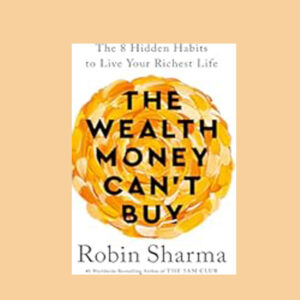 The Wealth Money Can't Buy: The 8 Hidden Habits to Live Your Richest Life